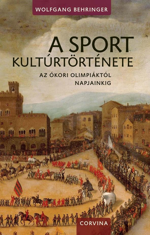 A SPORT KULTÚRTÖRTÉNETE - AZ ÓKORI OLIMPIÁKTÓL NAPJAINKIG - (2014)