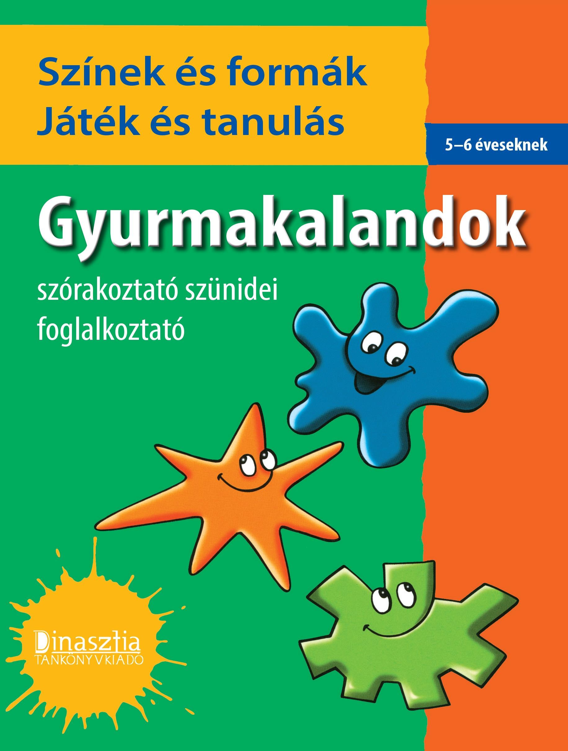 GYURMAKALANDOK - SZÍNEK ÉS FORMÁK, JÁTÉK ÉS TANULÁS - FOGLALKOZTATÓ (2014)