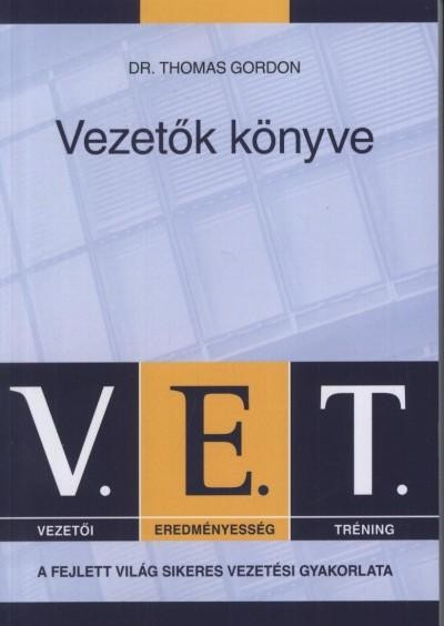 VEZETŐK KÖNYVE - V.E.T. A FEJLETT VILÁG SIKERES VEZETÉSI GYAKORLATA (2013)
