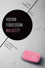 HOGYAN FÜRDESSÜNK MALACOT? - A REKLÁMKÉSZÍTÉS GYAKORLATI KÉZIKÖNYVE (2014)