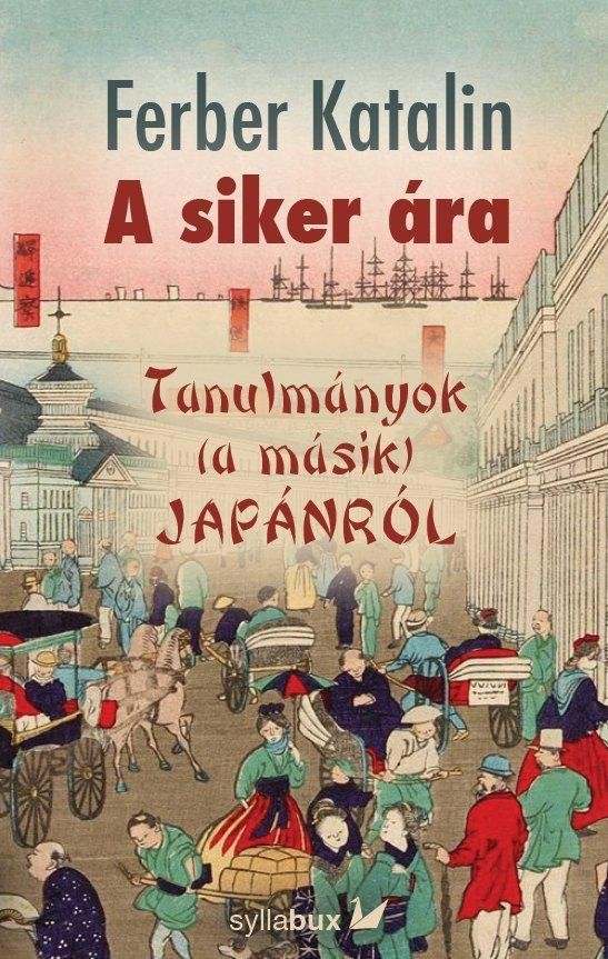 A SIKER ÁRA -TAULMÁNYOK (A MÁSIK) JAPÁNRÓL (2014)