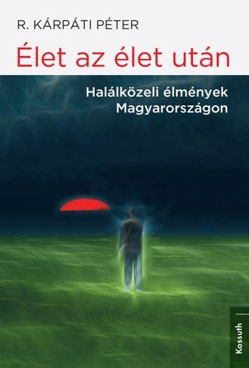 ÉLET AZ ÉLET UTÁN - HALÁLKÖZELI ÉLMÉNYEK MAGYARORSZÁGON (2014)