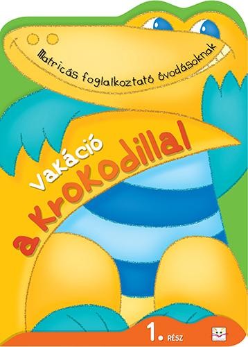 VAKÁCIÓ A KROKODILLAL 1. RÉSZ - MATRICÁS FOGLALKOZTATÓ ÓVODÁSOKNAK (2014)