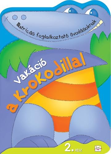VAKÁCIÓ A KROKODILLAL 2. RÉSZ - MATRICÁS FOGLALKOZTATÓ ÓVODÁSOKNAK (2014)