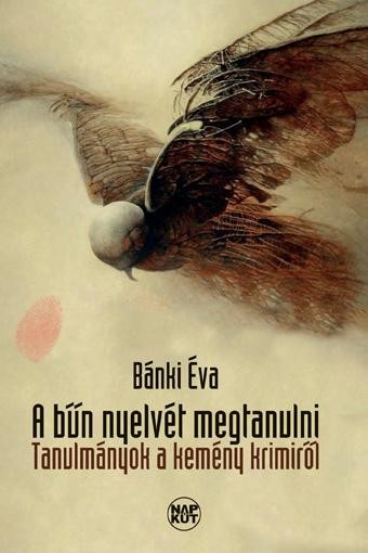 A BŰN NYELVÉT MEGTANULNI - TANULMÁNYOK A KEMÉNY KRIMIRŐL (2014)