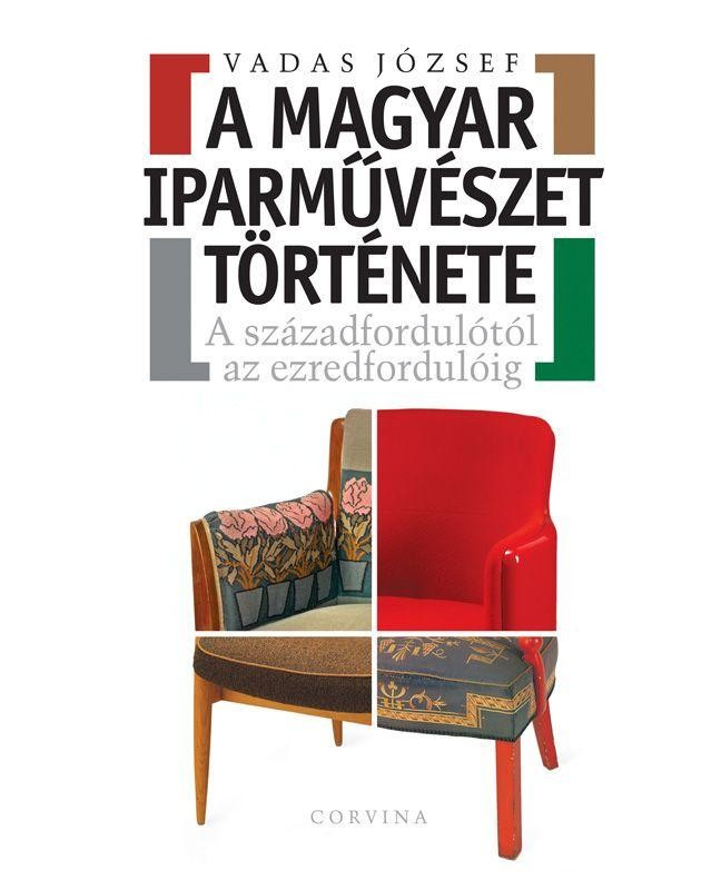 A MAGYAR IPARMŰVÉSZET TÖRTÉNETE - A SZÁZADFORDULÓTÓL AZ EZREDFORDULÓIG (2014)