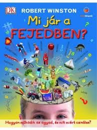 MI JÁR A FEJEDBEN? - HOGYAN MŰKÖDIK AZ AGYAD, ÉS MIT MIÉRT CSINÁLSZ? (2014)