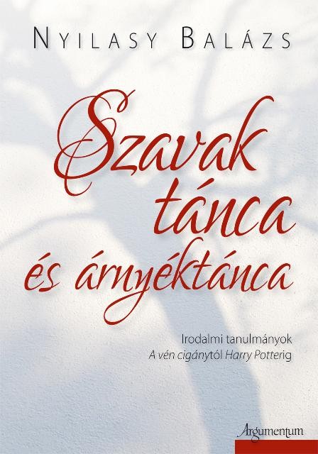 SZAVAK TÁNCA ÉS ÁRNYÉKTÁNCA - IRODALMI TANULMÁNYOK (2014)