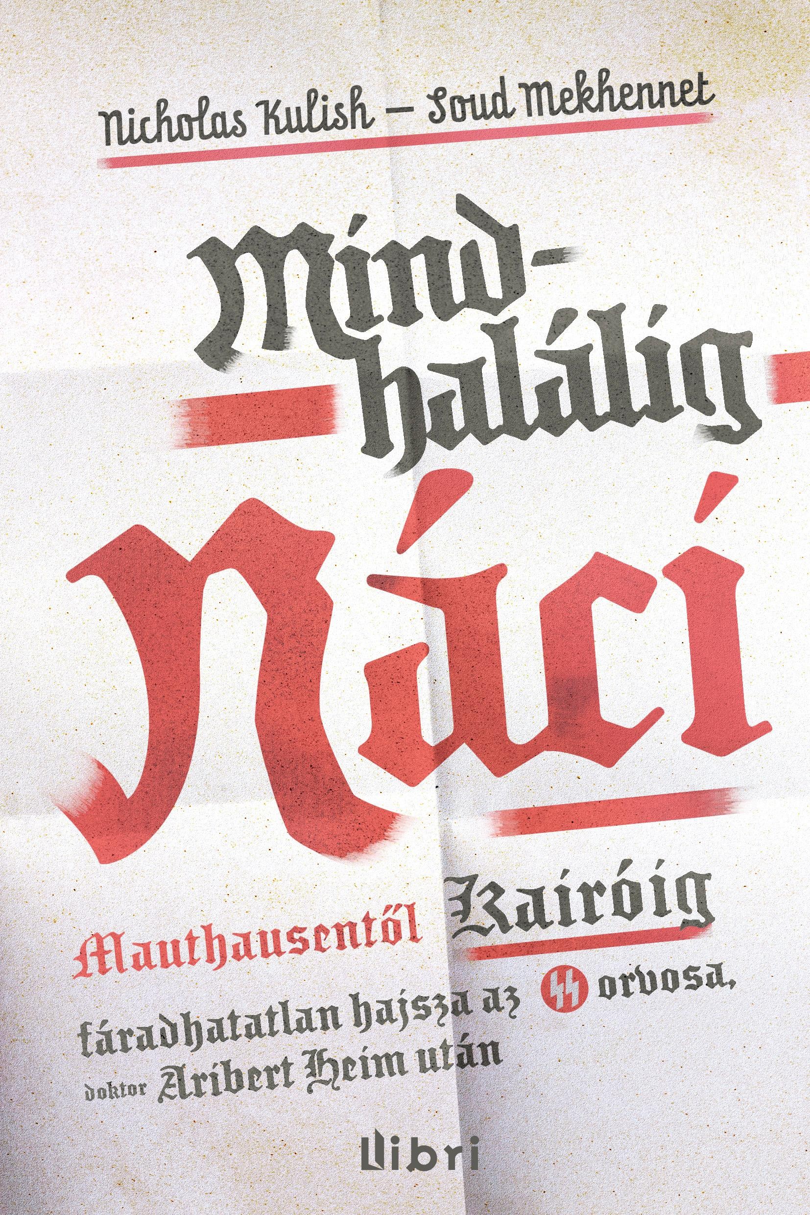 MINDHALÁLIG NÁCI - MAUTHAUSENTŐL KAIRÓIG AZ SS ORVOSA, ... (2014)