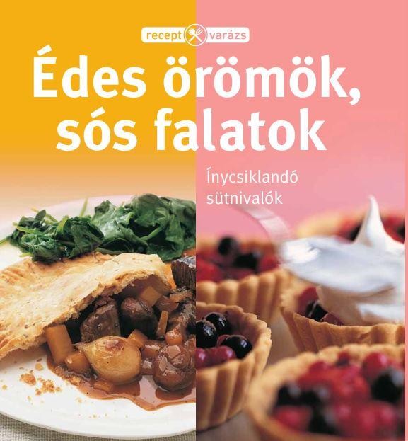 ÉDES ÖRÖMÖK, SÓS FALATOK - RECEPTVARÁZS (2014)