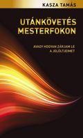 UTÁNKÖVETÉS MESTERFOKON - AVAGY HOGYAN ZÁRJAM LE A JELÖLTJEIMET (2011)
