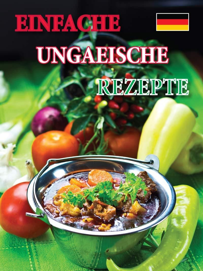 EINFACHE UNGARISCHE REZEPTE (SZAKÁCSFÜZET, NÉMET) (2014)