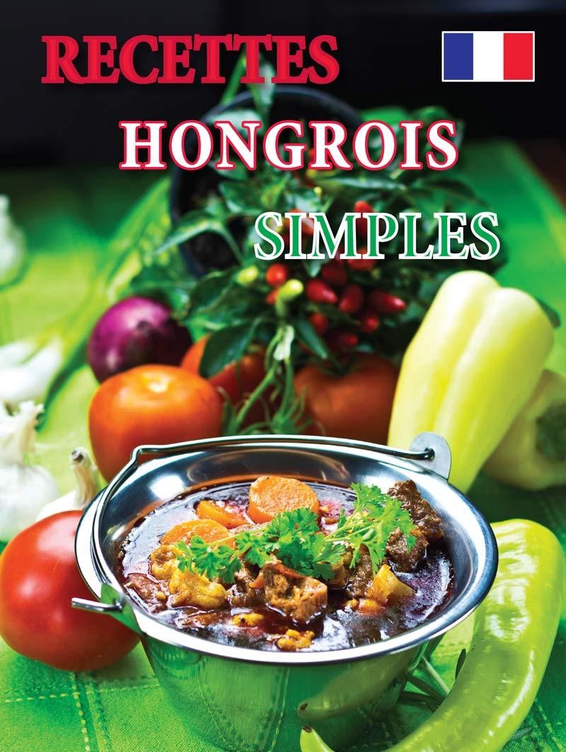 RECETTES HONGROIS SIMPLES (SZAKÁCSFÜZET, FRANCIA) (2014)