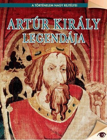 ARTÚR KIRÁLY LEGENDÁJA - A TÖRTÉNELEM NAGY REJTÉLYEI (2014)
