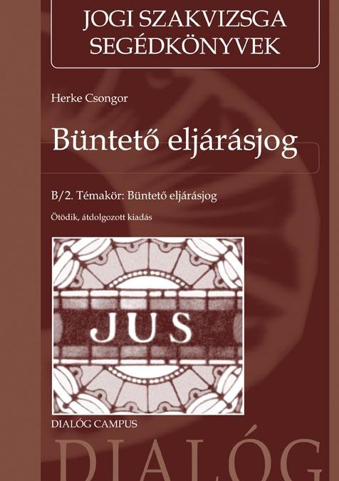 BÜNTETŐ ELJÁRÁSJOG - B/2. TÉMAKÖR: BÜNTETŐ ELJÁRÁSJOG (5., ÁTDOLG. KIAD.) (2014)