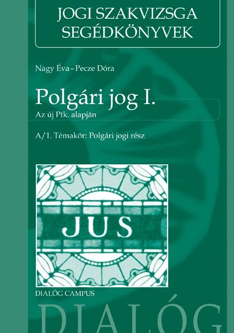 POLGÁRI JOG I. - AZ ÚJ PTK. ALAPJÁN - A/1. TÉMAKÖR: POLGÁRI JOGI RÉSZ (2014)