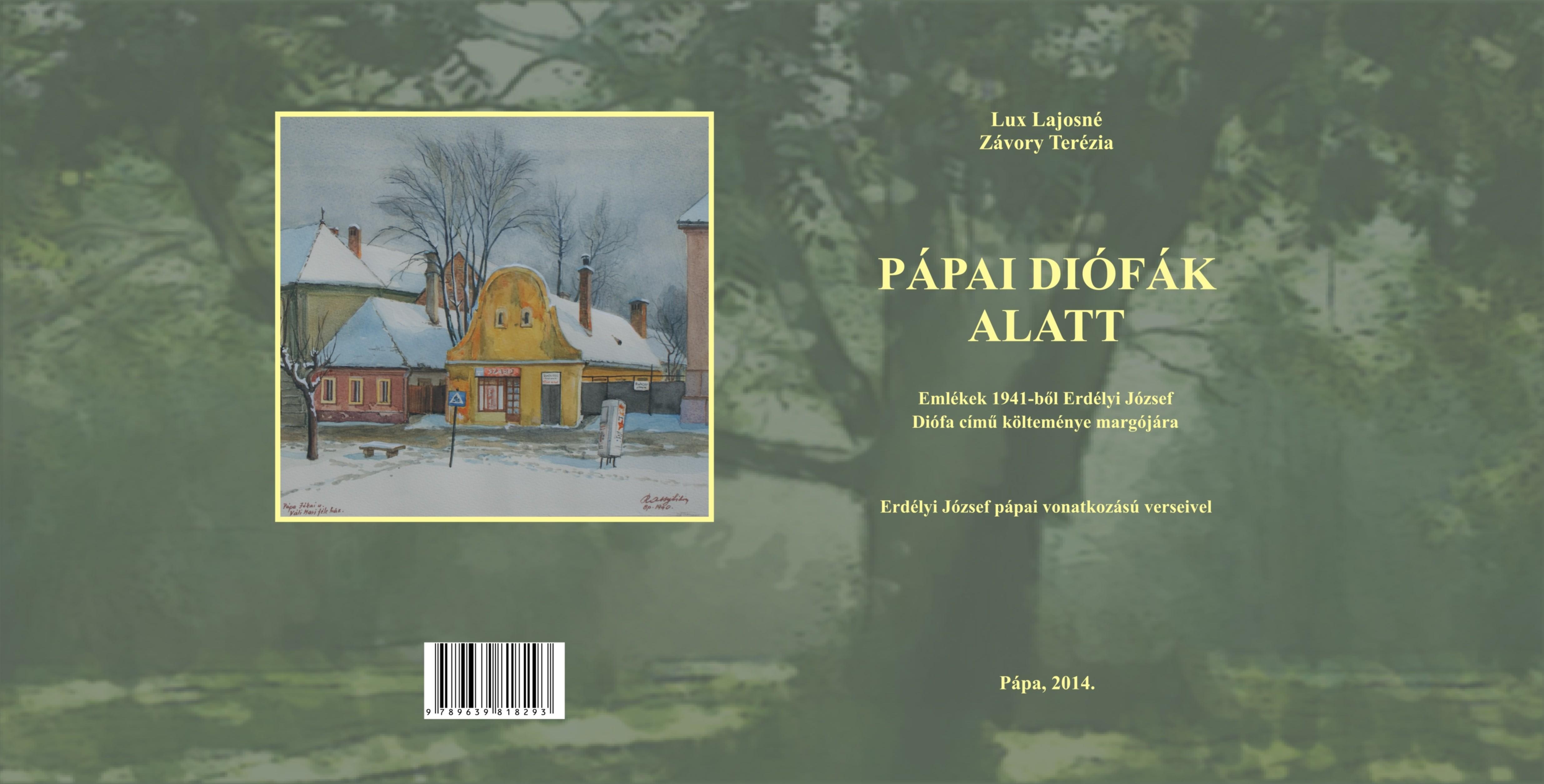 PÁPAI DIÓFÁK ALATT - EMLÉKEK 1941-BŐL ERDÉLYI JÓZSEF DIÓFA CÍMŰ KÖLTEMÉNYE MARGÓ (2014)