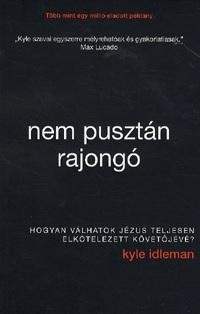 NEM PUSZTÁN RAJONGÓ - HOGYAN VÁLHATOK JÉZUS TELJESEN ELKÖTELEZETT KÖVETŐJÉVÉ? (2014)