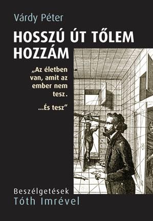 HOSSZÚ ÚT TŐLEM HOZZÁM - BESZÉLGETÉSEK TÓTH IMRÉVEL (2014)
