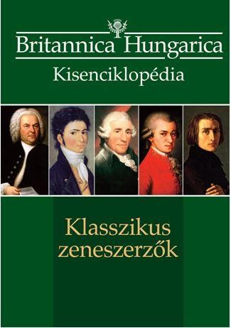 KLASSZIKUS ZENESZERZŐK - BRITANNICA HUNGARICA KISENCIKLOPÉDIA (2014)