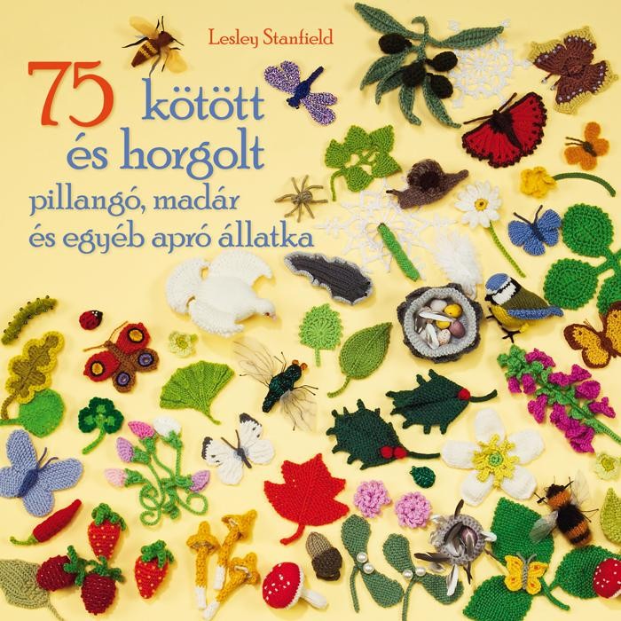 75 KÖTÖTT ÉS HORGOLT PILLANGÓ, MADÁR ÉS EGYÉB APRÓ ÁLLATKA (2014)