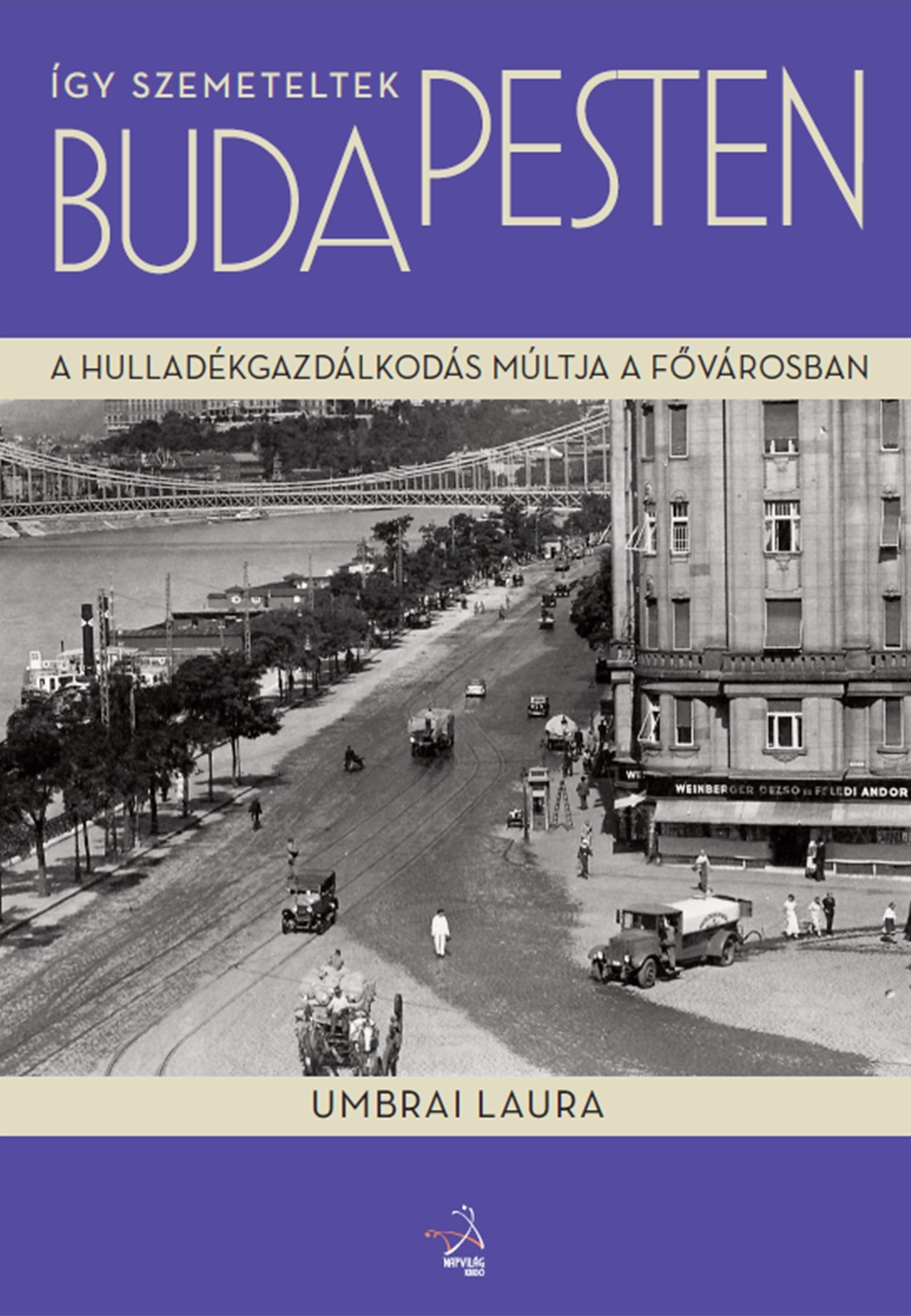 ÍGY SZEMETELTEK BUDAPESTEN - A HULLADÉKGAZDÁLKODÁS MÚLTJA A FŐVÁROSBAN (2014)