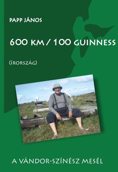 600 KM/100 GUINNESS (ÍRORSZÁG) A VÁNDOR-SZÍNÉSZ MESÉL (2014)