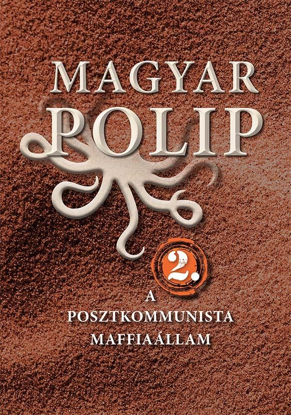 MAGYAR POLIP 2. - A POSZTKOMMUNISTA MAFFIAÁLLAM (2014)