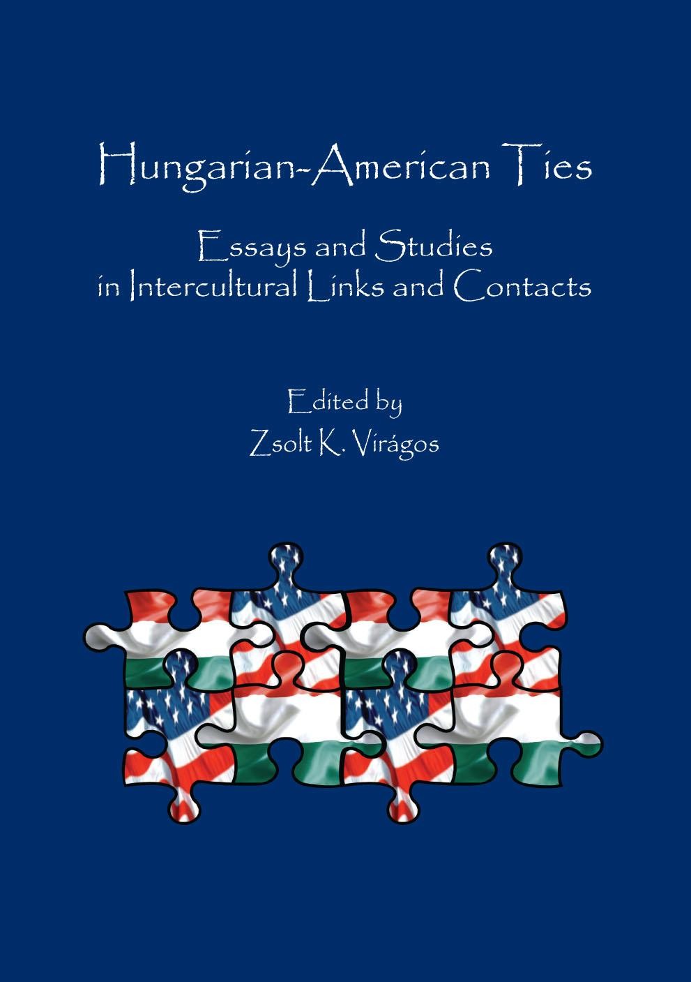 HUNGARIAN-AMERICAN TIES - ESSAYS AND STUDIES IN INTERCULTURAL LINKS AND CONTACTS (2014)