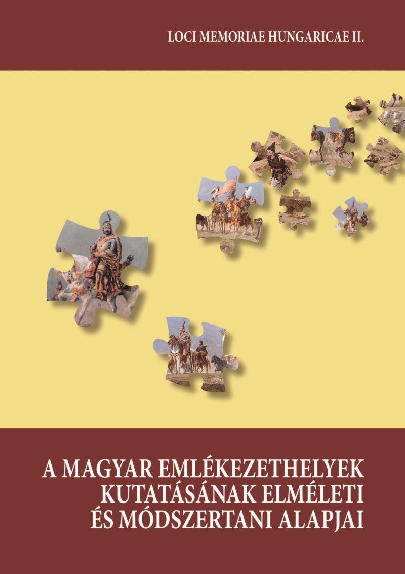 A MAGYAR EMLÉKEZETHELYEK KUTATÁSÁNAK ELMÉLETI ÉS MÓDSZERTANI ALAPJAI (2014)