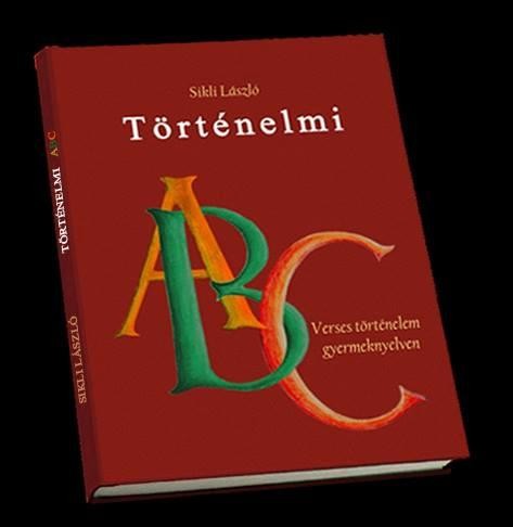 TÖRTÉNELMI ABC - VERSES TÖRTÉNELEM GYERMEKNYELVEN (2014)