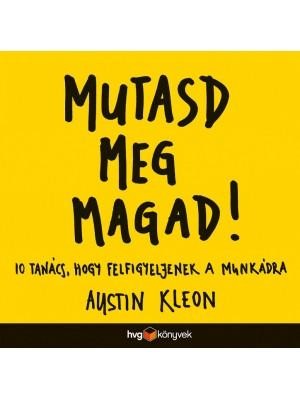 MUTASD MEG MAGAD! - 10 TANÁCS, HOGY FELFIGYELJENEK A MUNKÁDRA (2014)