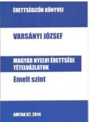 MAGYAR NYELVI ÉRTETTSÉGI TÉTELVÁZLATOK - EMELT SZINT (2014)