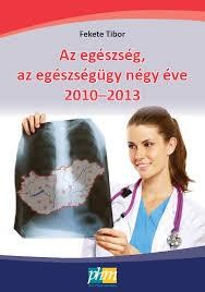 AZ EGÉSZSÉG, AZ EGÉSZSÉGÜGY NÉGY ÉVE 2010-2013 (2014)