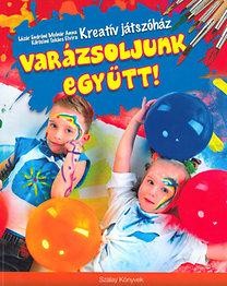 VARÁZSOLJUNK EGYÜTT! - KREATÍV JÁTSZÓHÁZ (2014)