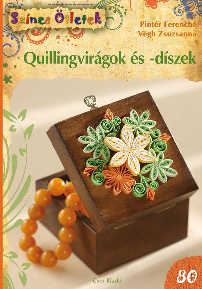 QUILLINGVIRÁGOK ÉS -DÍSZEK - SZÍNES ÖTLETEK 80. (2014)
