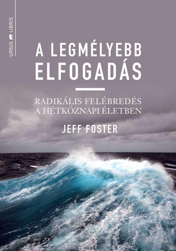 A LEGMÉLYEBB ELFOGADÁS - RADIKÁLIS FELÉBREDÉS A HÉTKÖZNAPI ÉLETBEN (2014)