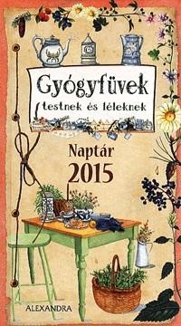 GYÓGYFÜVEK TESTNEK ÉS LÉLEKNEK - NAPTÁR 2015 (2014)
