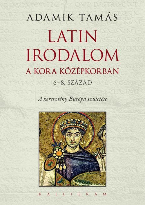 LATIN IRODALOM A KORA KÖZÉPKORBAN (6-8. SZÁZAD) (2014)