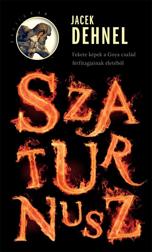 SZATURNUSZ - FEKETE KÉPEK A GOYA CSALÁD FÉRFITAGJAINAK ÉLETÉBŐL (2014)