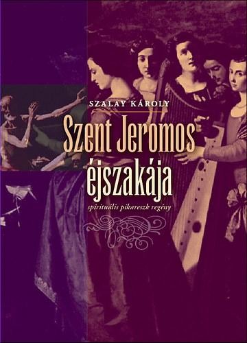 SZENT JEROMOS ÉJSZAKÁJA - SPIRITUÁLIS PIKARESZK REGÉNY (2014)