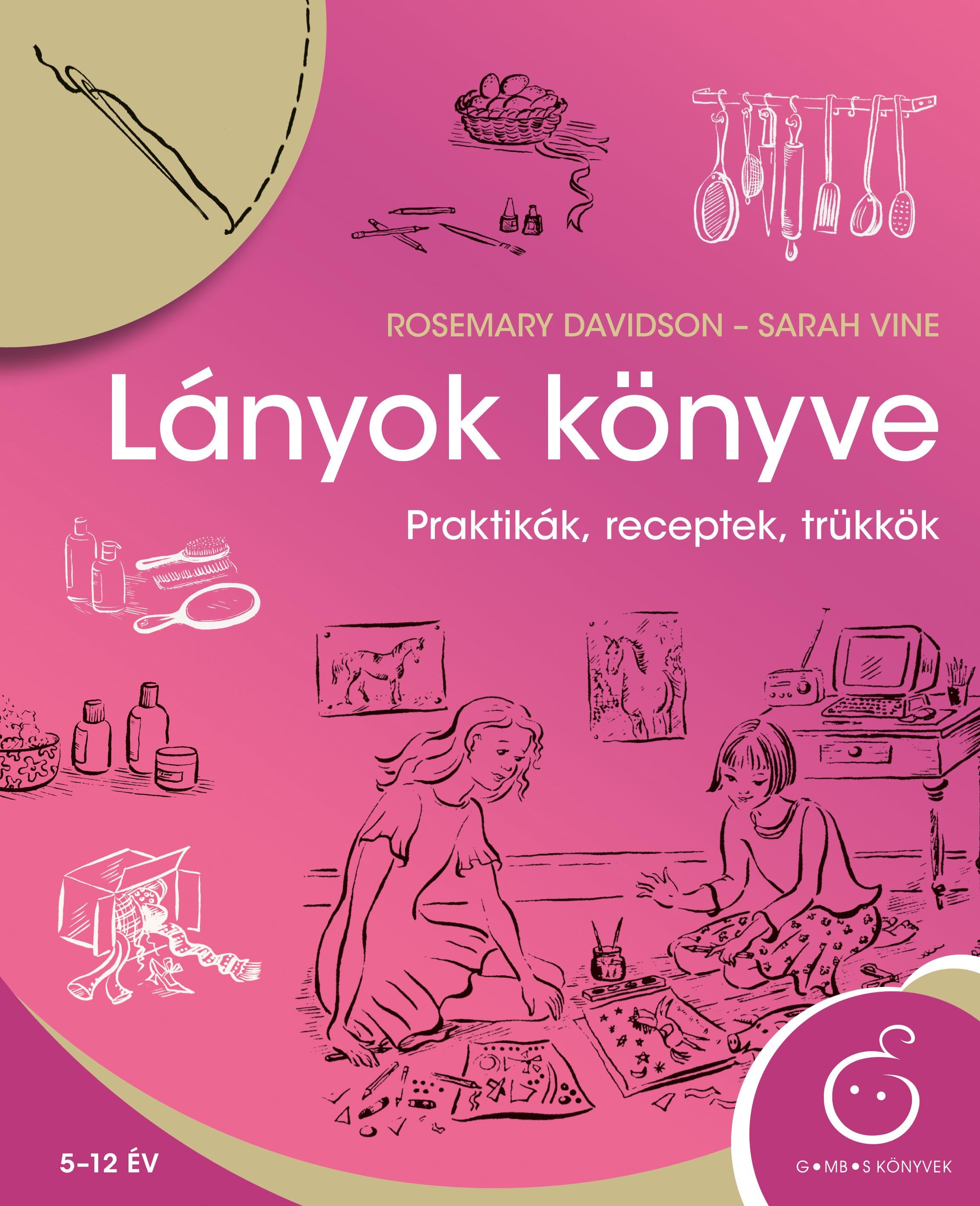 LÁNYOK KÖNYVE - PRAKTIKÁK, RECEPTEK, TRÜKKÖK (2014)