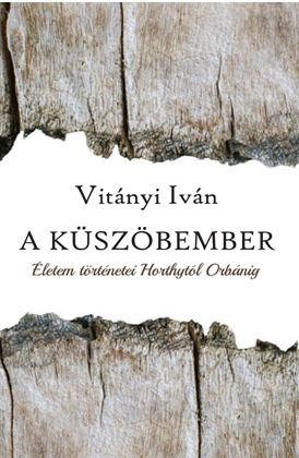 A KÜSZÖBEMBER - ÉLETEM TÖRTÉNETEI HORTHYTÓL ORBÁNIG (2014)