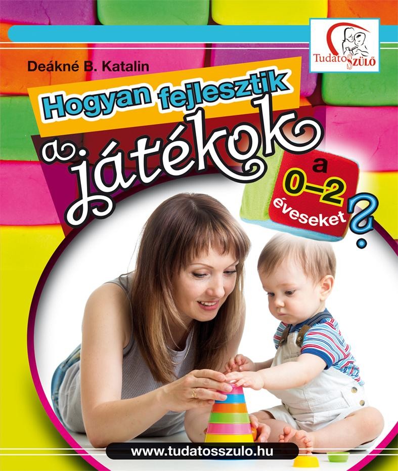 HOGYAN FEJLESZTIK A JÁTÉKOK A 0-2 ÉVESEKET? (2014)
