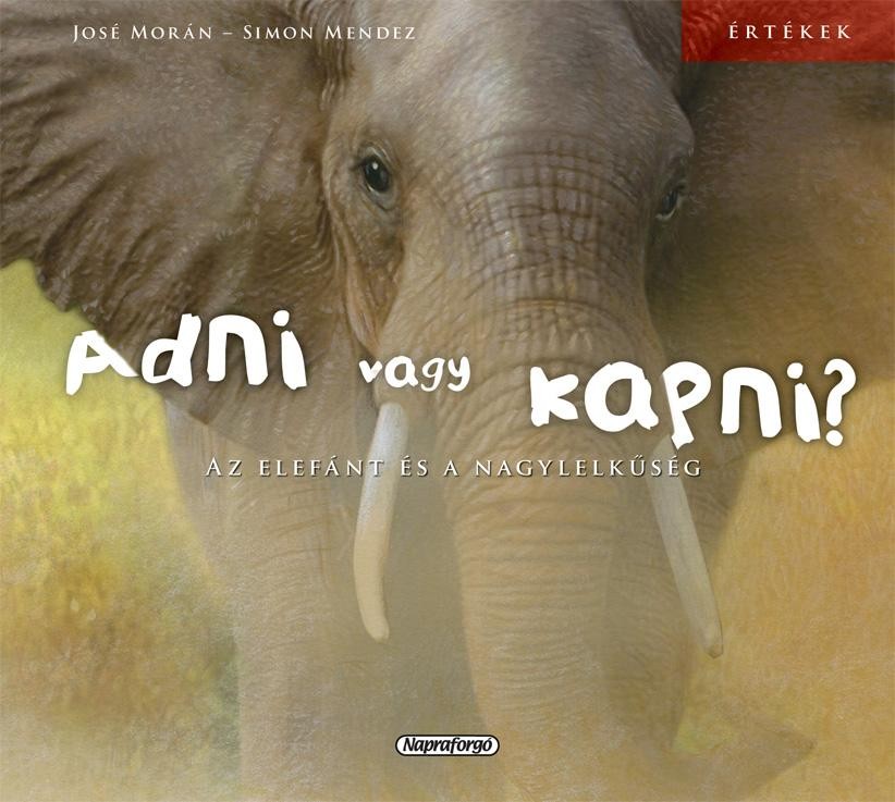 ADNI VAGY KAPNI? AZ ELEFÁNT ÉS A NAGYLELKŰSÉG - ÉRTÉKEK (2014)