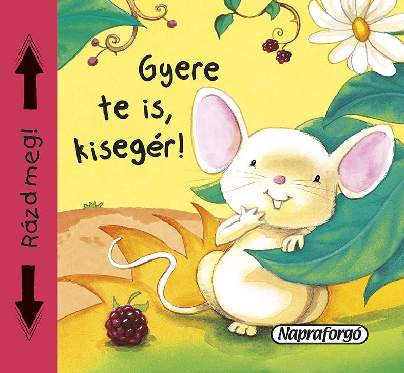 GYERE TE IS, KISEGÉR! - SÍPOLÓ KÖNYVEK (2014)