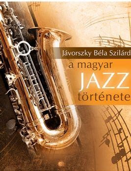A MAGYAR JAZZ TÖRTÉNETE (2014)