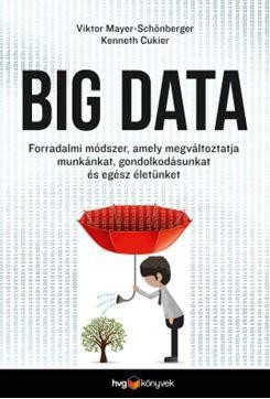 BIG DATA - FORRADALMI MÓDSZER, AMELY MEGVÁLTOZTATJA MUNKÁNKAT, GONDOLKODÁSUNKAT (2014)