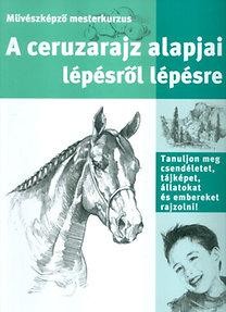 A CERUZARAJZ ALAPJAI LÉPÉSRŐL LÉPÉSRE - MŰVÉSZKÉPZŐ MESTERKURZUS (2005)