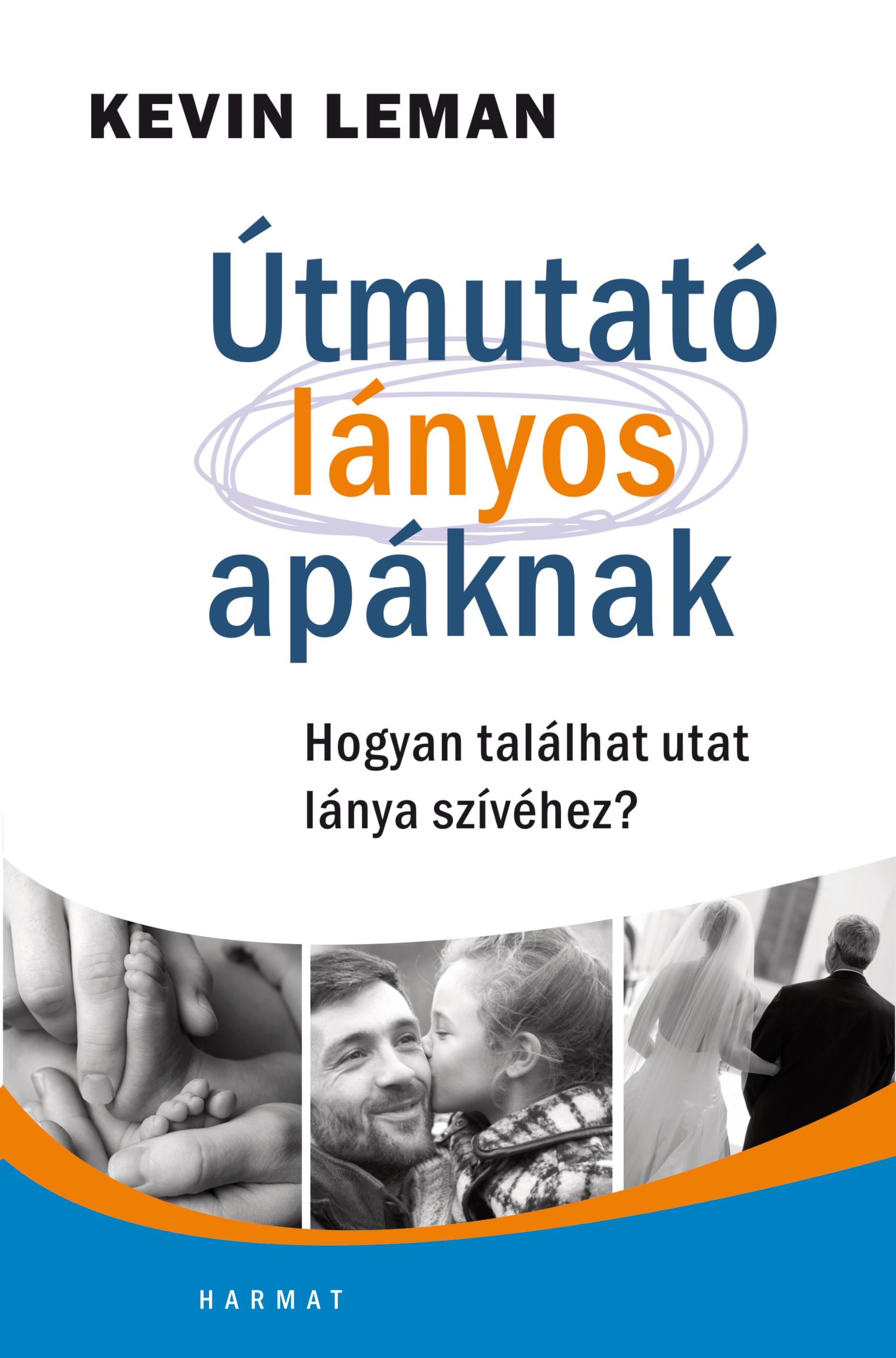 ÚTMUTATÓ LÁNYOS APÁKNAK - HOGYAN TALÁLHAT UTAT LÁNYA SZÍVÉHEZ? (2014)